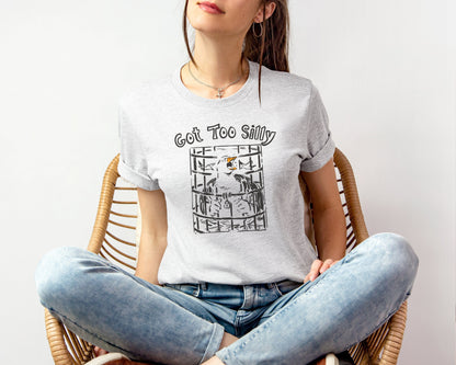 Got Too Silly T-shirt