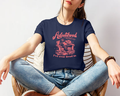 Adulthood Is Straight Up The Worst... T-shirt