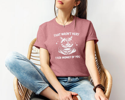 That Wasn't Very Cash Money Of You T-shirt