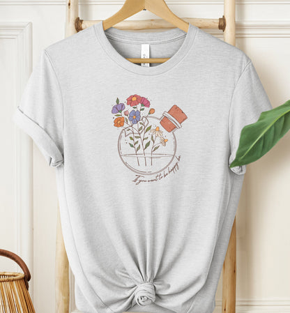 If You Want To Be Happy T-shirt