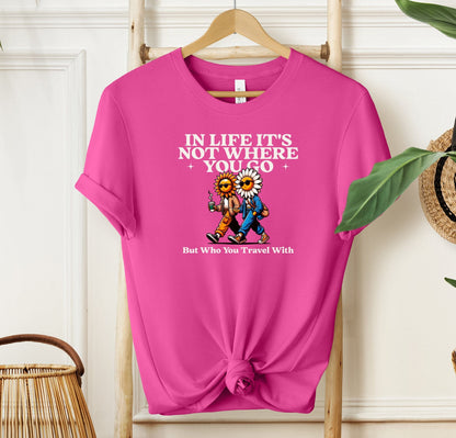 In Life It's Not Where You Go T-shirt