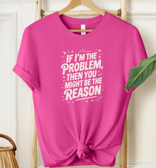 If I'm The Problem T-shirt