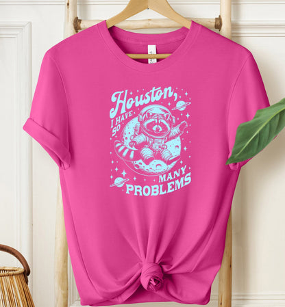 Houston I Have So Many Problems T-shirt