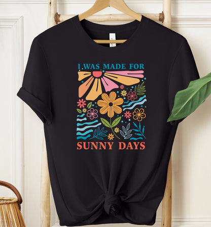 I Was Made For Sunny Days T-shirt