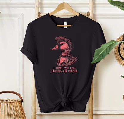 I Think I Will Cause Problems On Purpose T-shirt