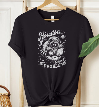Houston I Have So Many Problems T-shirt