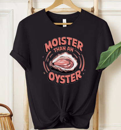 Moister Than an Oyster T-shirt