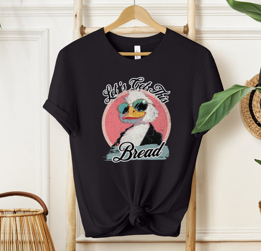 Let's Get This Bread T-shirt