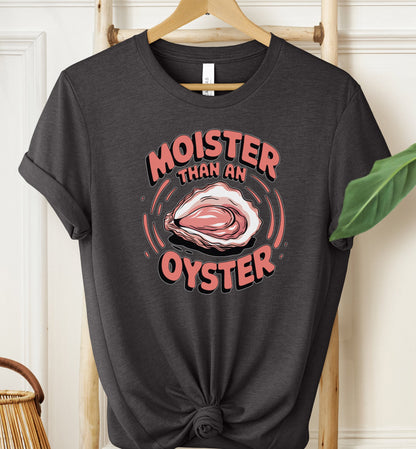 Moister Than an Oyster T-shirt