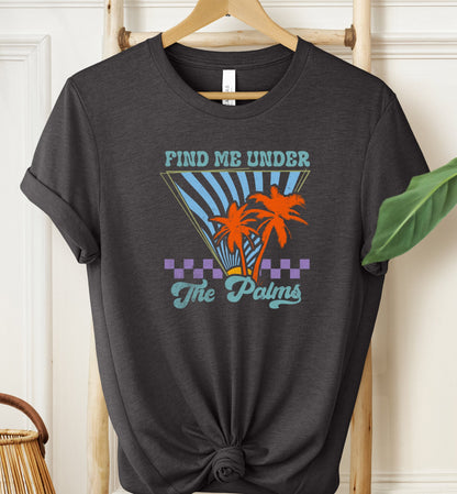 Find Me Under The Palms T-shirt