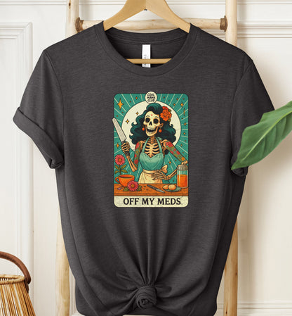 Off My Meds T-shirt