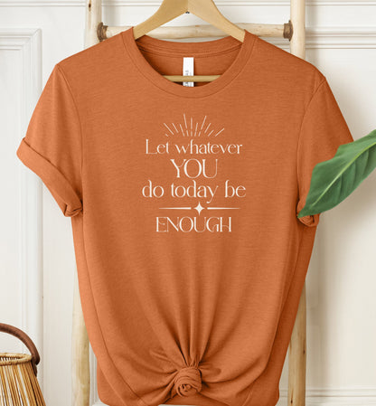 Let Whatever You Do Today T-shirt