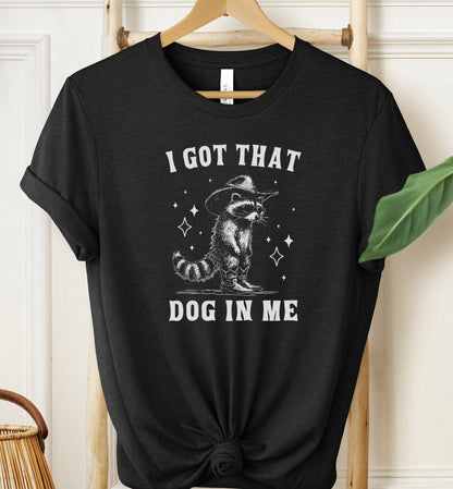 I Got That Dog In Me T-shirt
