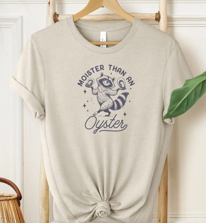 Moister Than An Oyster T-shirt