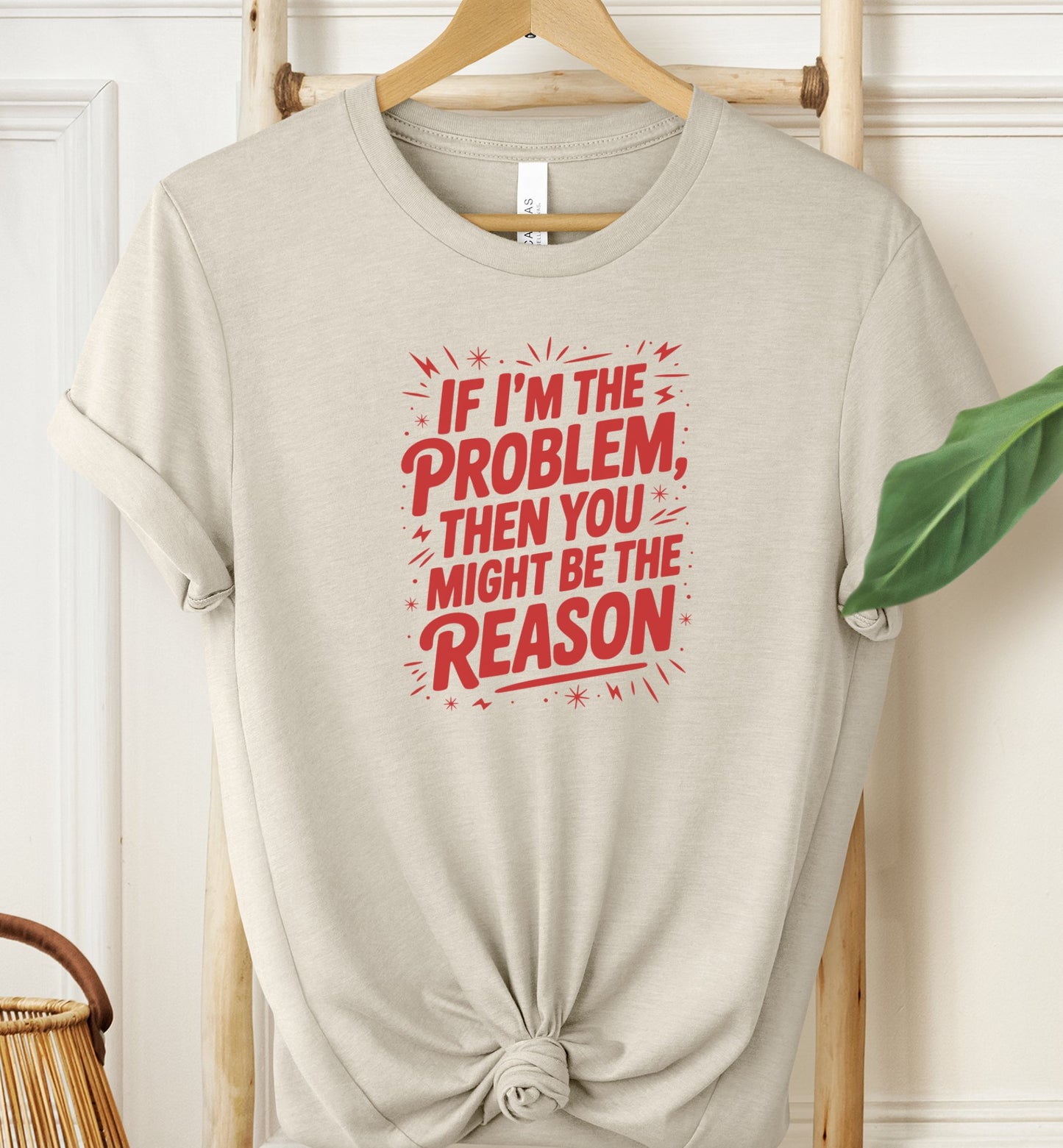 If I'm The Problem T-shirt