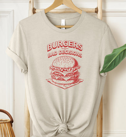 Burgers and Bad Decisions T-shirt