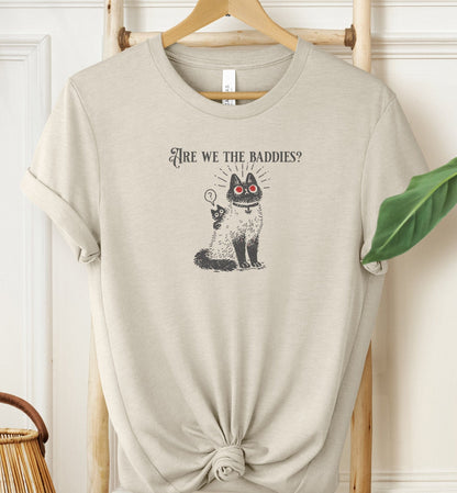 Are We The Baddies? T-shirt