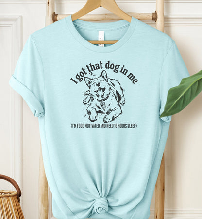 I Got That Dog In Me T-shirt