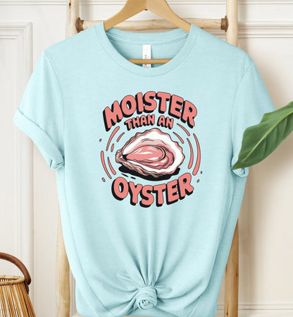 Moister Than an Oyster T-shirt
