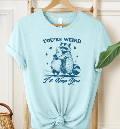 You're Weird T-shirt