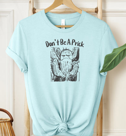 Don't Be A Prick T-shirt