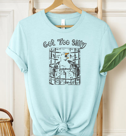 Got Too Silly T-shirt