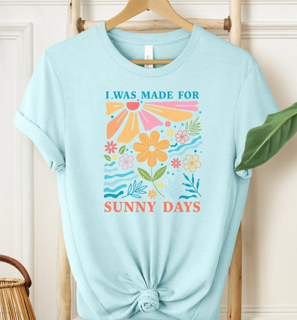 I Was Made For Sunny Days T-shirt