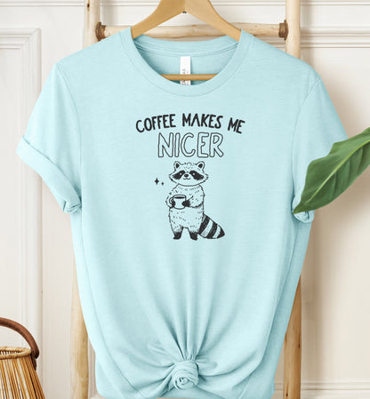Coffee Makes Me Nicer T-shirt