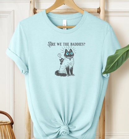 Are We The Baddies? T-shirt