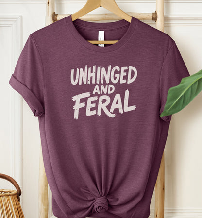 Unhinged and Feral T-shirt
