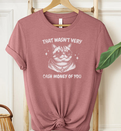That Wasn't Very Cash Money Of You T-shirt