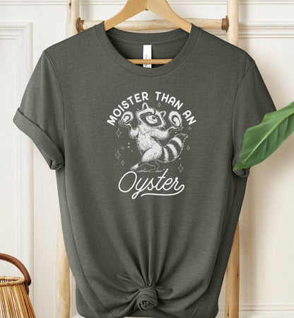 Moister Than An Oyster T-shirt