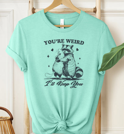 You're Weird T-shirt