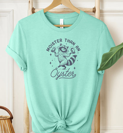 Moister Than An Oyster T-shirt