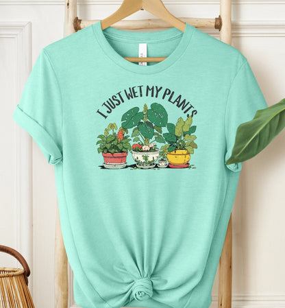 I Just Wet My Plants T-shirt