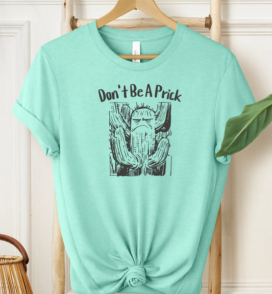 Don't Be A Prick T-shirt