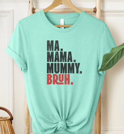 Ma Mama Mummy Bruh T-shirt