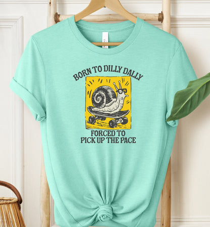 Born To Dilly Dally T-shirt