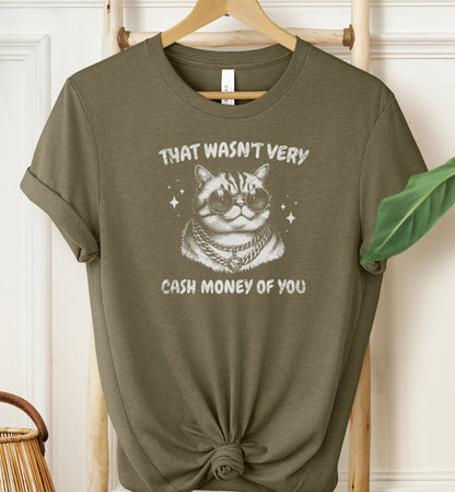 That Wasn't Very Cash Money Of You T-shirt