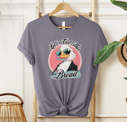 Let's Get This Bread T-shirt
