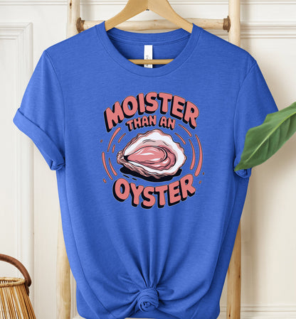 Moister Than an Oyster T-shirt