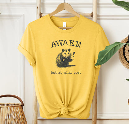 Awake! But At What Cost T-shirt