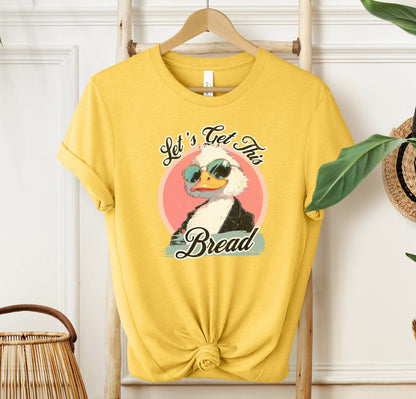 Let's Get This Bread T-shirt