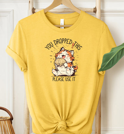You Dropped This T-shirt