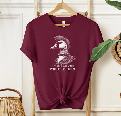 I Think I Will Cause Problems On Purpose T-shirt