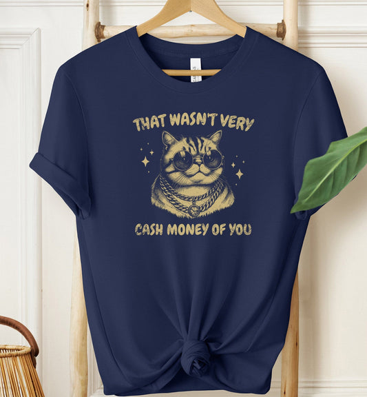 That Wasn't Very Cash Money Of You T-shirt