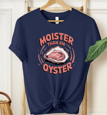 Moister Than an Oyster T-shirt