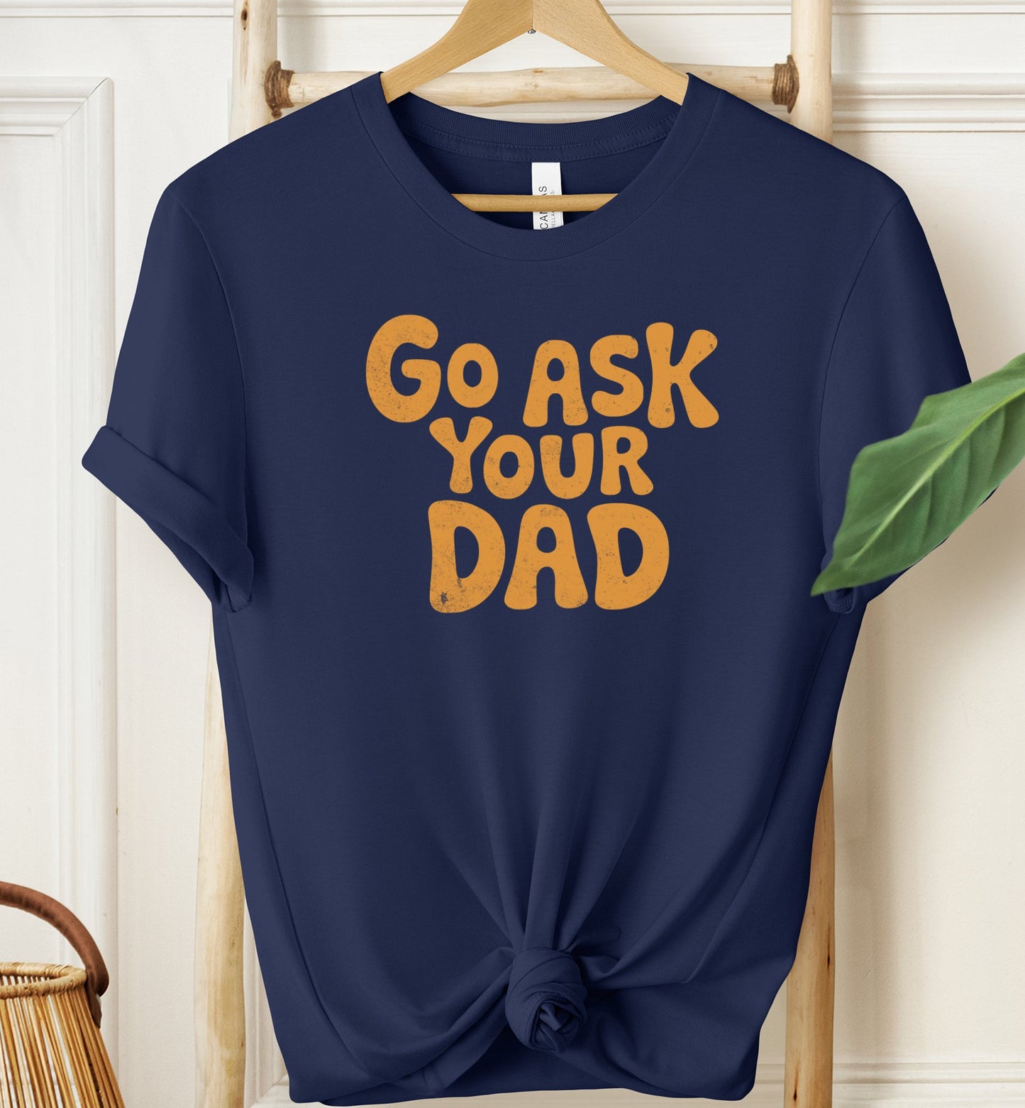 Go Ask Your Dad T-shirt