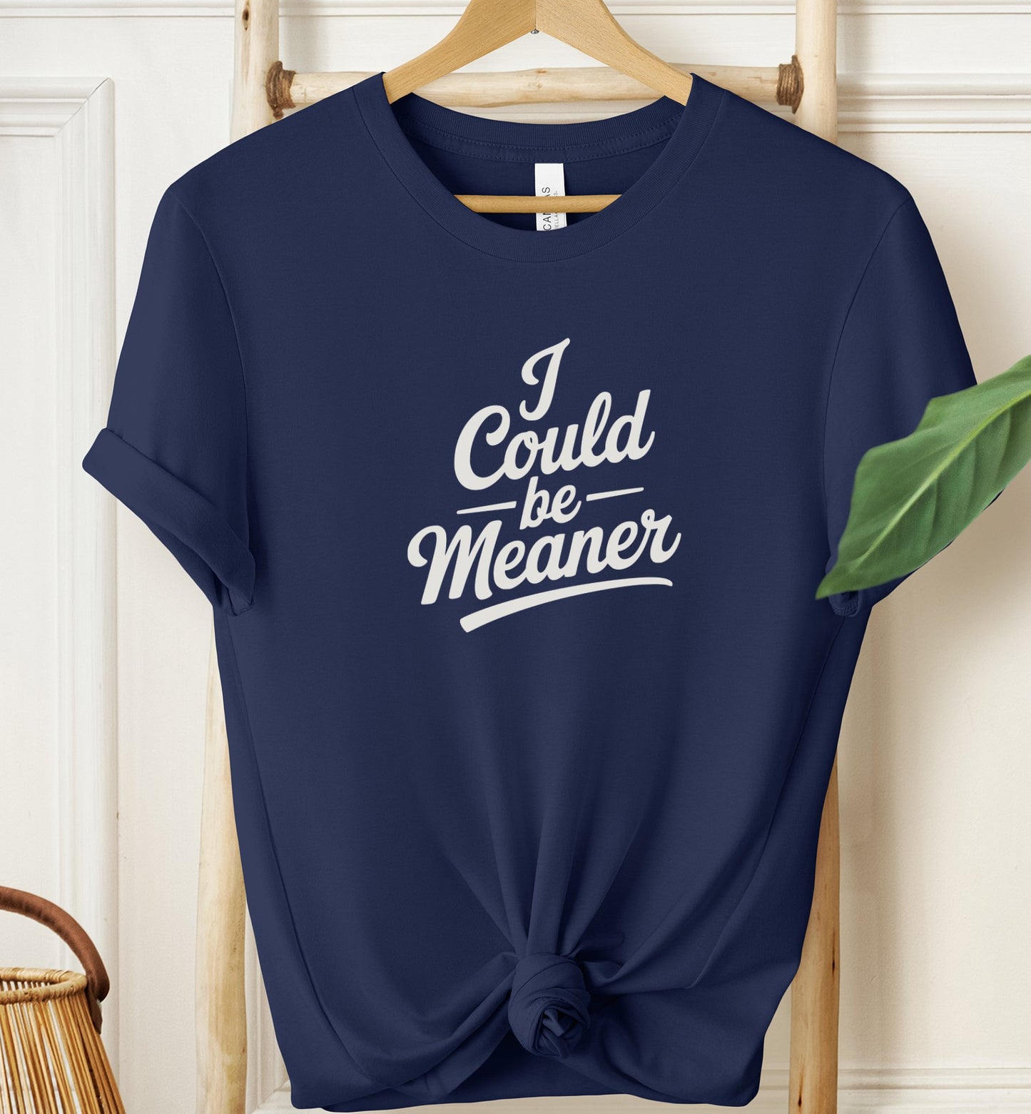 I Could Be Meaner T-shirt
