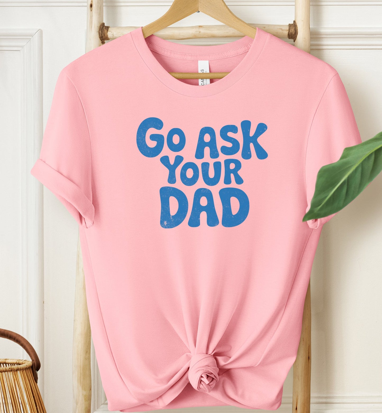 Go Ask Your Dad T-shirt